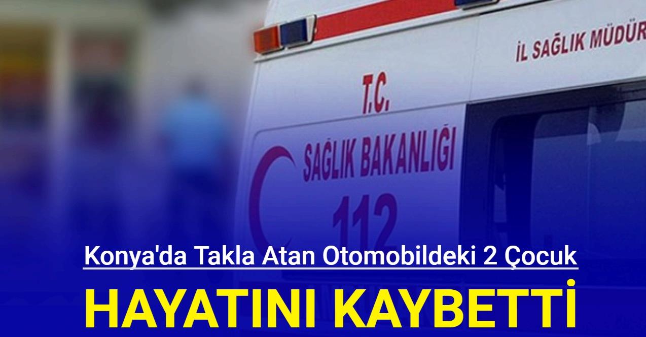 Konya da takla atan otomobildeki 2 çocuk hayatını kaybetti Finans 7