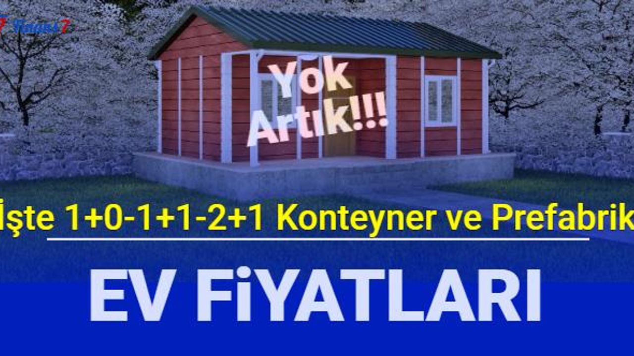 1+0, 1+1 ve 2+1 Konteyner, Prefabrik ev fiyatları açıklandı