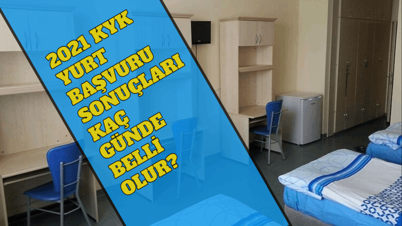 2021 KYK Yurt Başvuru Sonuçları Kaç Günde Belli Olur? YURTKUR Başvuru Sonuçlarında Son Durum