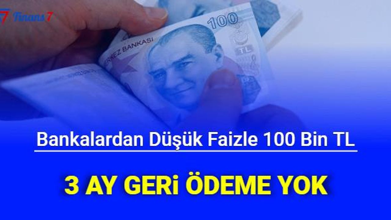 Bankalardan Uygun Faizli 100000 TL 3 Ay Geri Ödemesiz Kredi: İşte Ertelemeli Kredi Hesaplaması