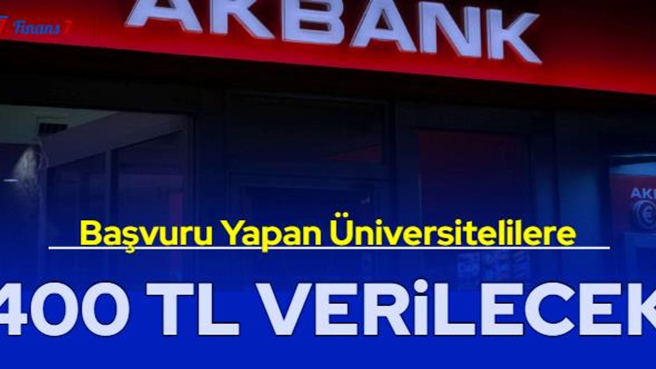 Başvuru yapan üniversitelilere Akbank'tan 400 TL