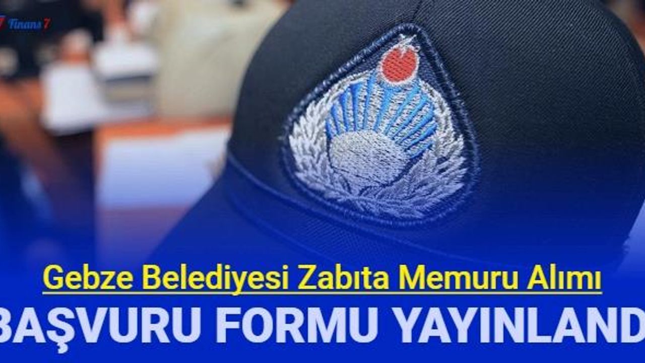 Gebze Belediyesi zabıta memuru alımı başvuru formu yayınlandı
