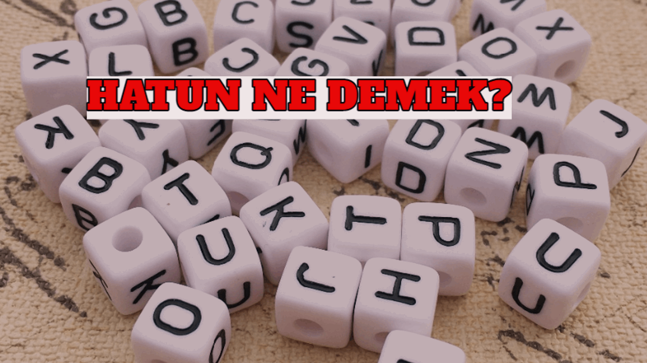 Hatun Ne Demek? İşte Hatun İsminin Anlamı