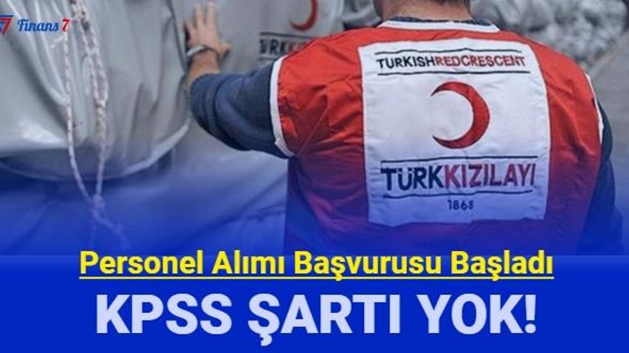 Kızılay KPSS'siz personel alımı kadroları açıklandı: İş başvurusu başladı