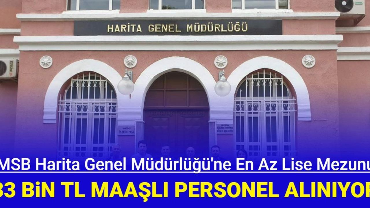 MSB Harita Genel Müdürlüğü en az lise mezunu personel alımı yapıyor: İşte başvurusu