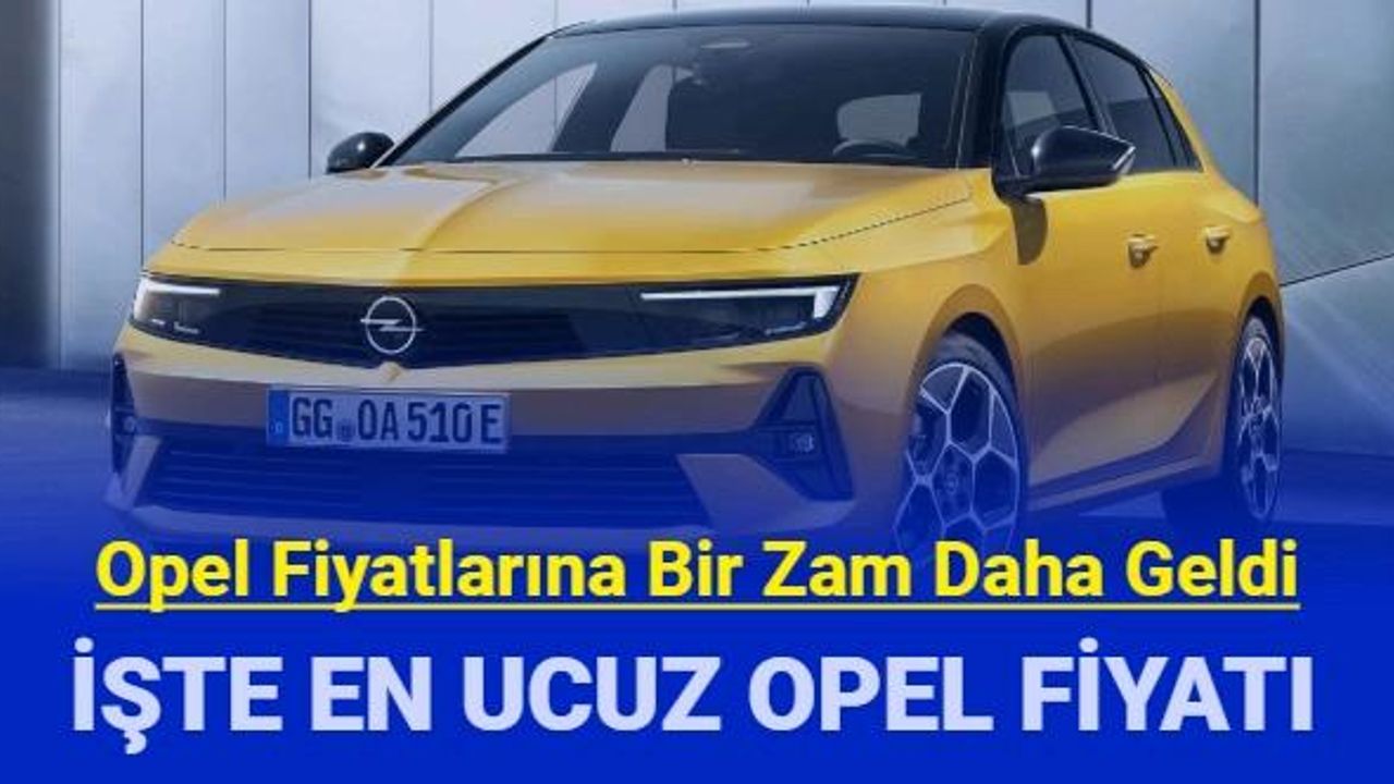 Opel fiyat listesi Ağustos 2023: Corsa, Astra, Mokka, Crossland, Grandland fiyatları ne kadar?