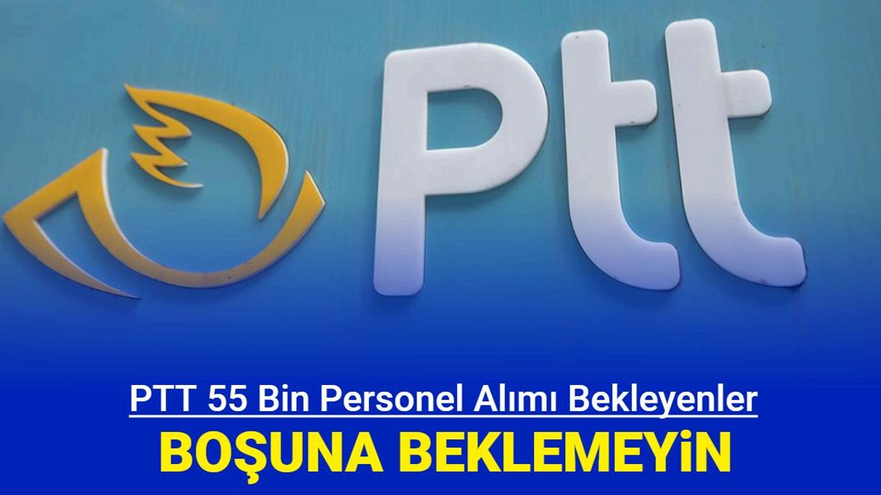Ptt 55 bin memur alımında son dakika gelişmesi