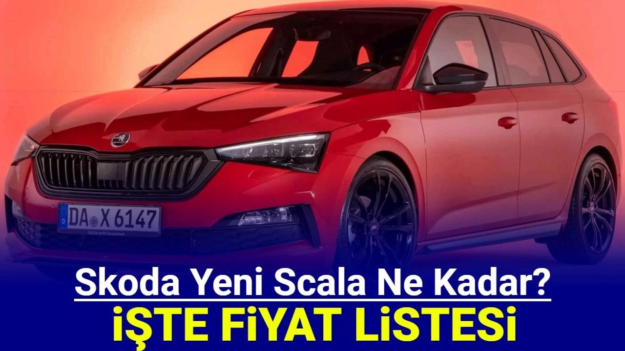 Skoda yeni Scala fiyat listesi güncellendi: İşte 1 yıllık fiyat değişimi