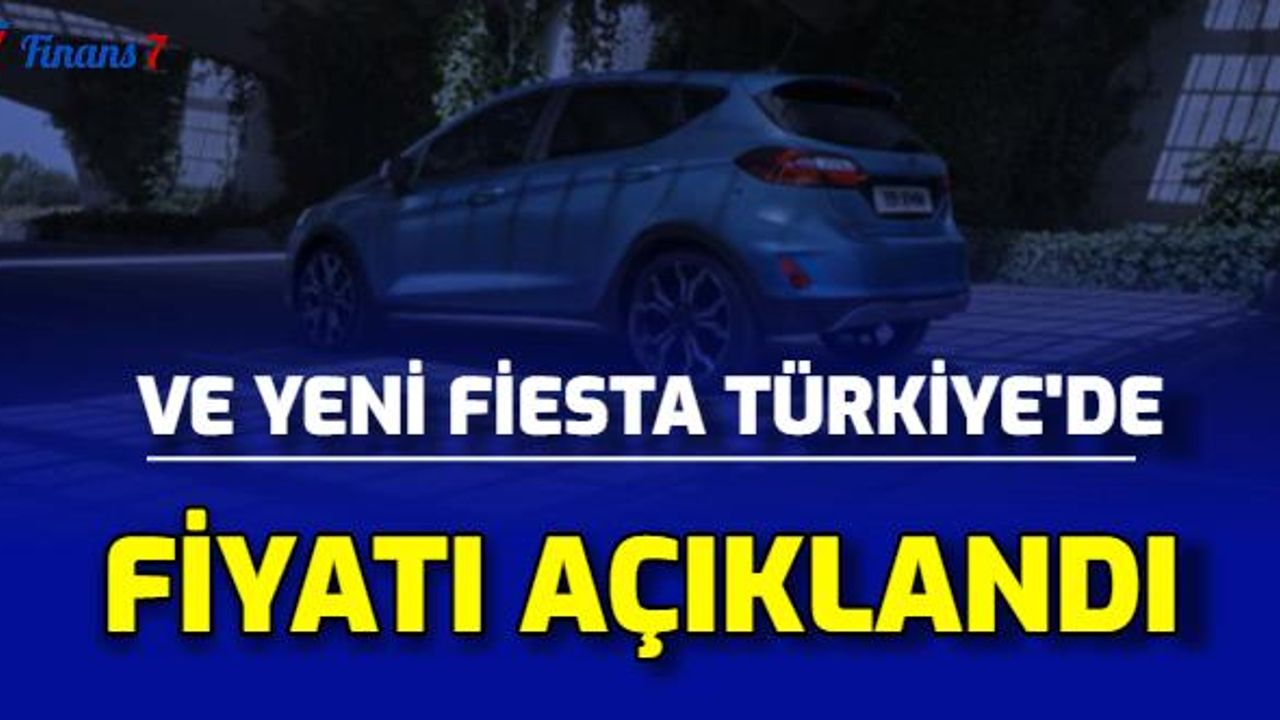 Yeni Ford Fiesta Sonunda Türkiye'ye Geliyor: İşte Fiyatı ve Özellikleri