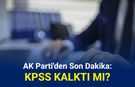 AK Parti'den son dakika: KPSS kalktı mı?