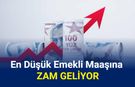 En düşük emekli maaşına zam geliyor