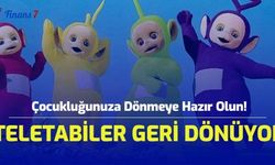  Çocukluğunuza Dönmeye Hazır Olun! Teletabiler Geri Dönüyor