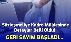  Sözleşmeliye Kadro Müjdesinde Detaylar Belli Oldu! Geri Sayım Başladı!