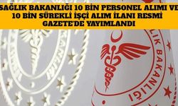 10 Bin Sağlık Personeli Alımı ve 10 Bin Sürekli İşçi Alım İlanı Resmi Gazete'de Yayımlandı