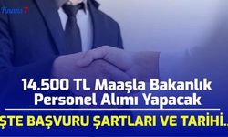 14.500 TL Maaşla Bakanlık Personel Alımı Yapacak! İşte Başvuru Şartları...