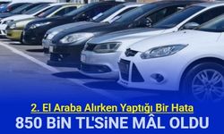 2. el araba alınırken yapılan bu hata, 850 bin TL'sine mâl oldu
