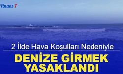 2 ilde hava koşulları nedeniyle denize girmek yasaklandı