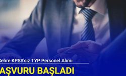 2 şehre KPSS'siz TYP personel alımı: Başvuru başladı 2024