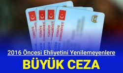 2016 yılı öncesi ehliyeti olanlar dikkat: 12 bin TL cezası var