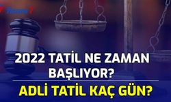 2022 Adli Tatil Ne Zaman Başlıyor? Adli Tatil Kaç Gün?