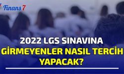 2022 LGS Sınavına Girmeyenler Nasıl Tercih Yapacak?