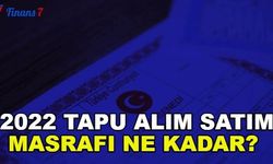 2022 Tapu Alım Satım Masrafı Ne Kadar? Tapu Harcı Ne Kadar?