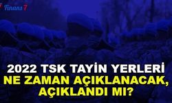 2022 TSK Tayin Yerleri Ne Zaman Açıklanacak, Açıklandı Mı? 