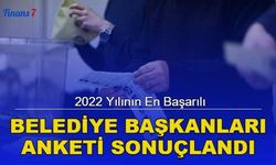 2022 Yılının En Başarılı Belediye Başkanları Anketi Sonuçlandı! 