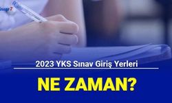 2023 YKS sınav yerleri ne zaman belli olacak? İşte TYT, AYT, YDT tarihi