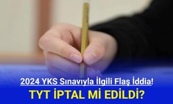 2024 Üniversite Sınavı TYT İptal Mi Edildi? Sorular çalındı mı?