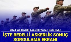 2024 yılı bedelli askerlik yerleri belli oldu: Bedelli askerlik sonuç sorgulama ekranı