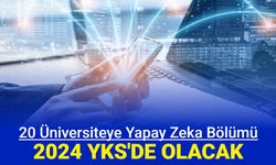 2024 YKS tercihlerinde olacak: Bu 20 üniversiteye yapay zeka bölümü açılacak
