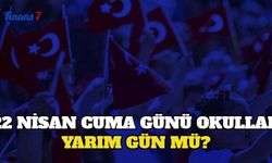 22 Nisan Cuma Günü Okullar Yarım Gün Mü? 