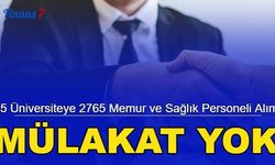 25 üniversite, mülakatsız 2765 memur, sağlık personeli ve işçi alımı başvurusu başladı 