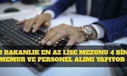 3 Bakanlık En Az Lise Mezunu 4 Bin Memur ve Personel Alımı Yapıyor