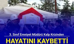3. sınıf emniyet müdürü kalp krizinden vefat etti