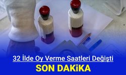 32 ilde oy verme saatleri değişti: İşte il il oy kullanma başlama ve bitiş saatleri