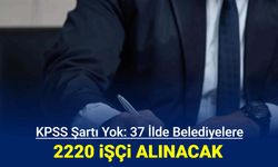 37 ilde belediyelere 2220 işçi alımı başvurusu başladı