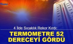 4 ilde sıcaklık rekor kırdı: Termometre 52 dereceyi gördü