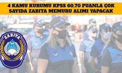 4 Kamu Kurumu KPSS 60,70 Puanla Çok Sayıda Zabıta Memuru Alımı Yapacak