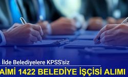 48 ilde Belediyelere daimi işçi alımı: KPSS'siz 1422 personel alımı başladı (bekçi, muhasebeci, sağlık personeli, güvenlik, düz işçi)