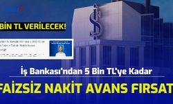 5 Bin TL Verilecek! İş Bankası 0 Faizli Nakit Avans Kampanyası Başlattı