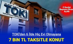6 ilde hiç evi olmayanlara 7 bin TL taksitle TOKİ evi: E Devlet başvurusu başladı