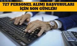 727 Personel Alımı Başvuruları İçin Son Günler