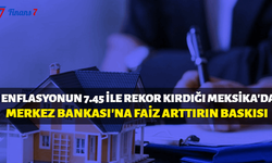 7.45'lik Rekor Enflasyon Sonrası Meksika'da Faiz Arttır Baskısı