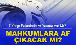 7.Yargı Paketinde af yasası var mı? (Mahkumlara af çıkacak mı?)