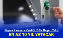 8 ay yattı, en az 10 yıl daha yatacak: Sigara parasına arkadaşına verdiği İBAN'ı sonu oldu