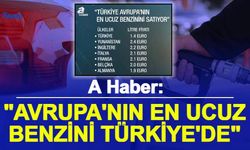 A Haber: "Avrupa'nın En Ucuz Benzini Türkiye'de"