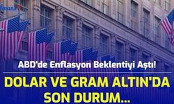 ABD'de Enflasyon Beklentiyi Aştı! Dolar ve Gram Altın'da Son Durum...