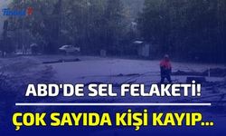 ABD'de Sel Felaketi! Çok Sayıda Kişi Kayıp...